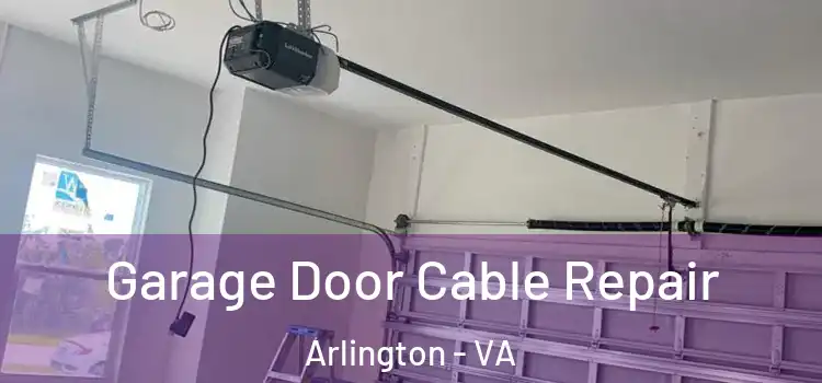  Garage Door Cable Repair Arlington - VA