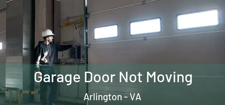  Garage Door Not Moving Arlington - VA