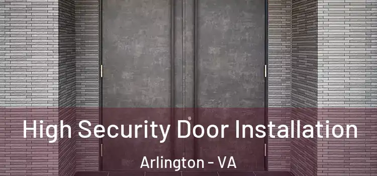  High Security Door Installation Arlington - VA