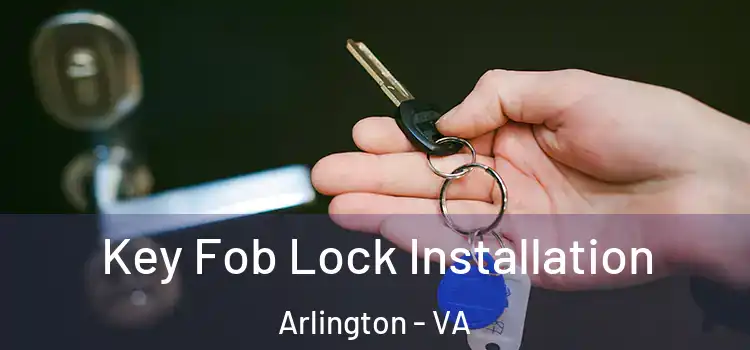  Key Fob Lock Installation Arlington - VA