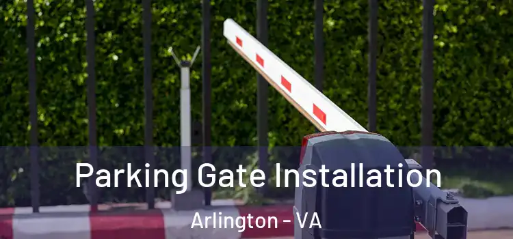  Parking Gate Installation Arlington - VA